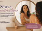 Sexo e autoestima quando a relação com o próprio corpo interfere na intimidade